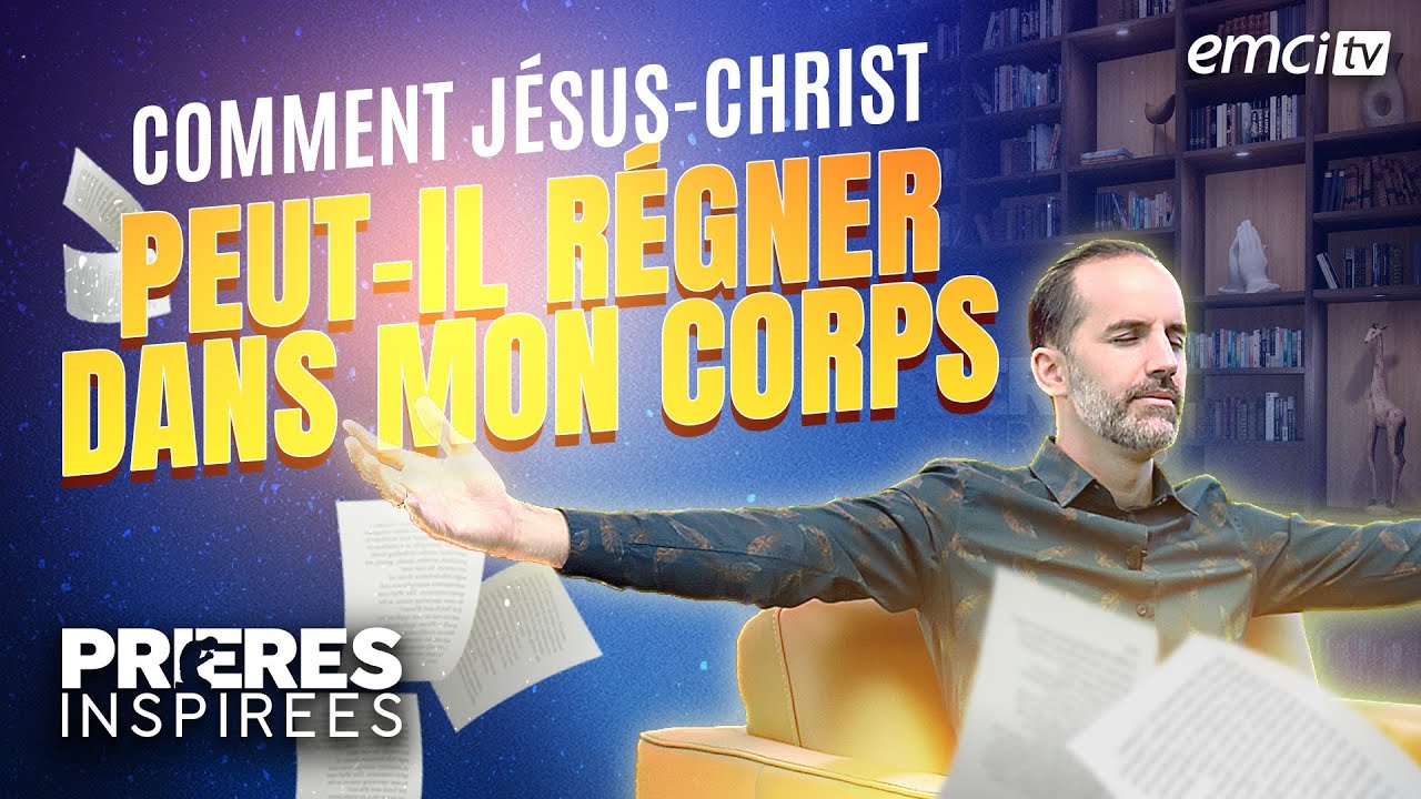 Comment Jésus-Christ peut-il régner dans mon corps ? (1 Corinthiens 6:13) - Prières inspirées ...