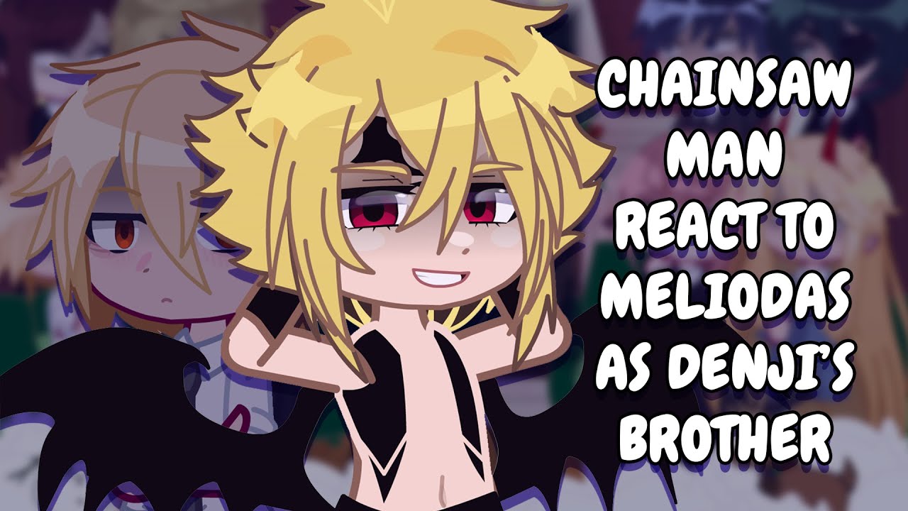 Chainsaw Man React To Meliodas As Denji's Brother || Gacha React