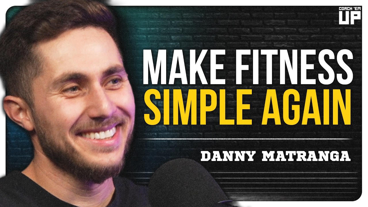 Why Modern Fitness Has Become So Overcomplicated | DANNY MATRANGA | Coach Em Up Ep 105