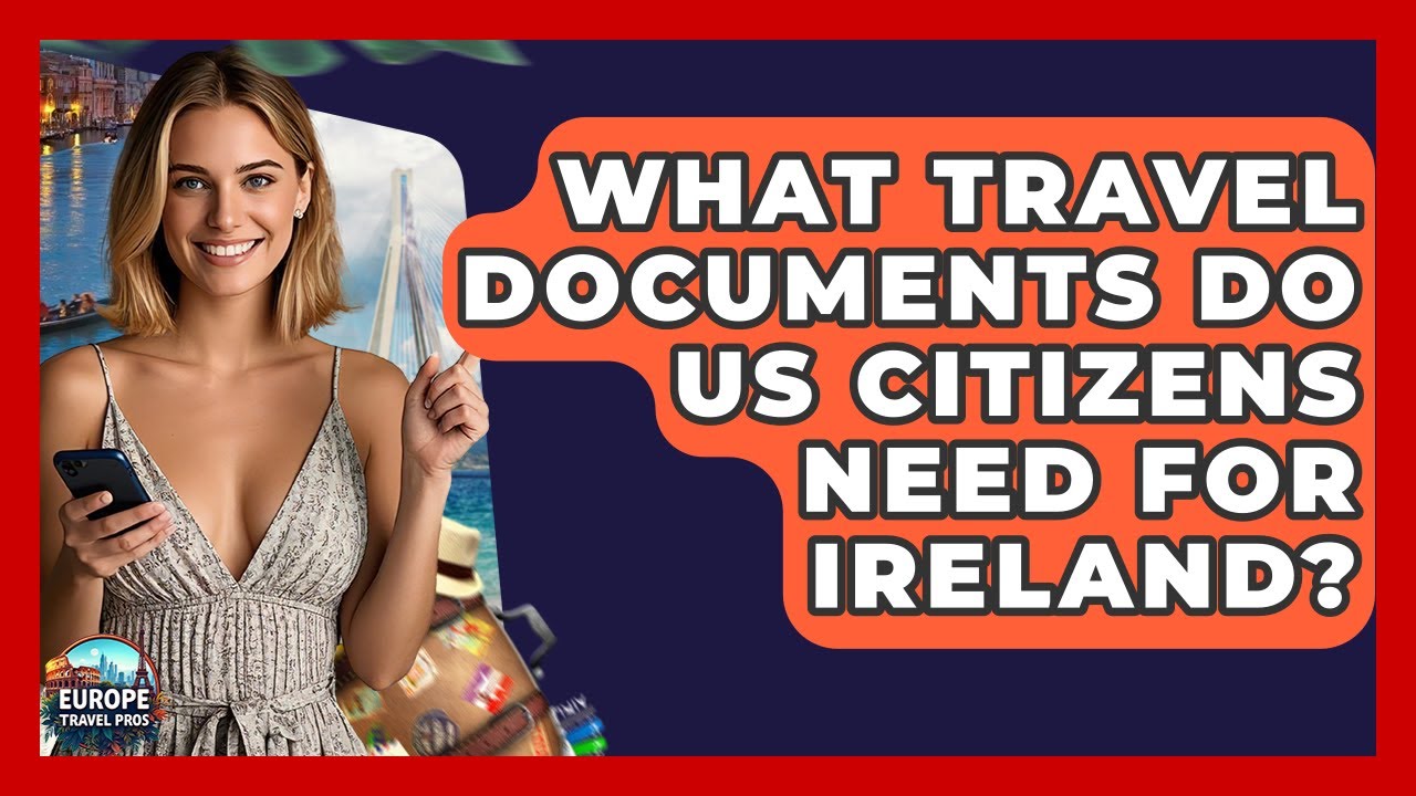 What Travel Documents Do US Citizens Need For Ireland? - Europe Travel Pros