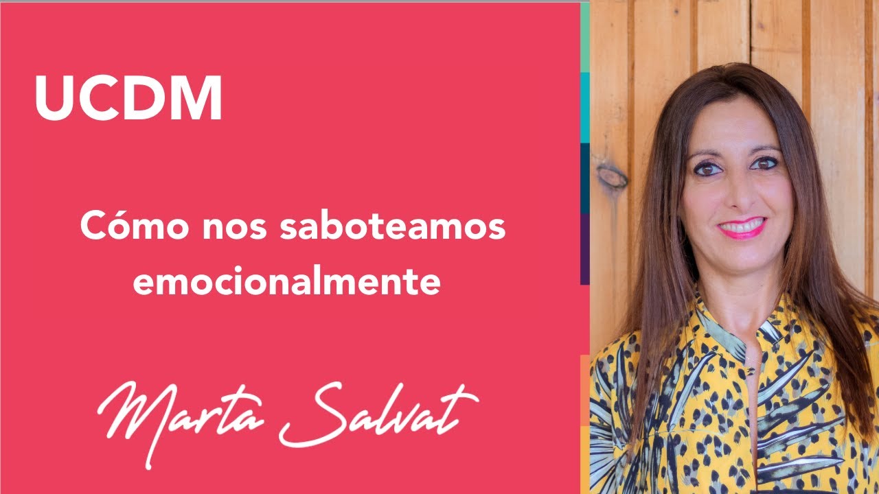 Como nos saboteamos emocionalmente (Una aproximación a Un Curso de Milagros) - Marta Salvat #ucdm