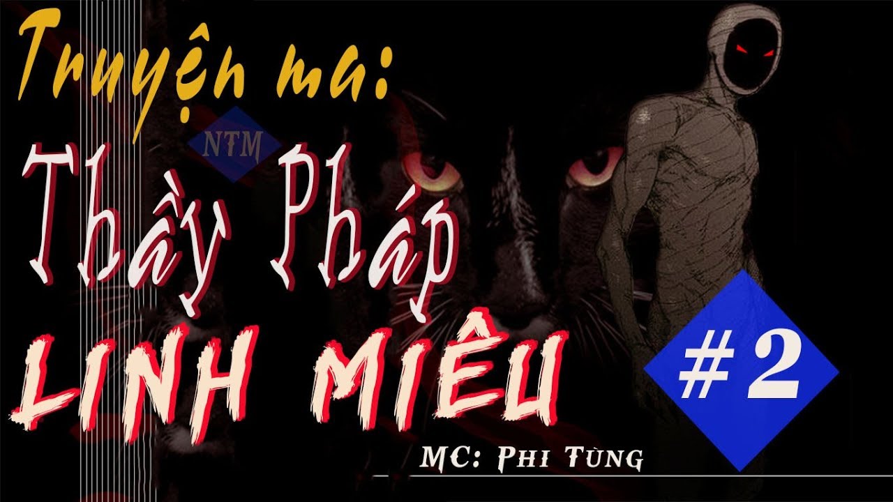 Truyện Ma Hay: THẦY PHÁP - LINH MIÊU #2 | Phi Tùng 2018