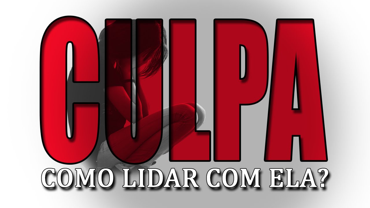 Culpa, como lidar com ela?