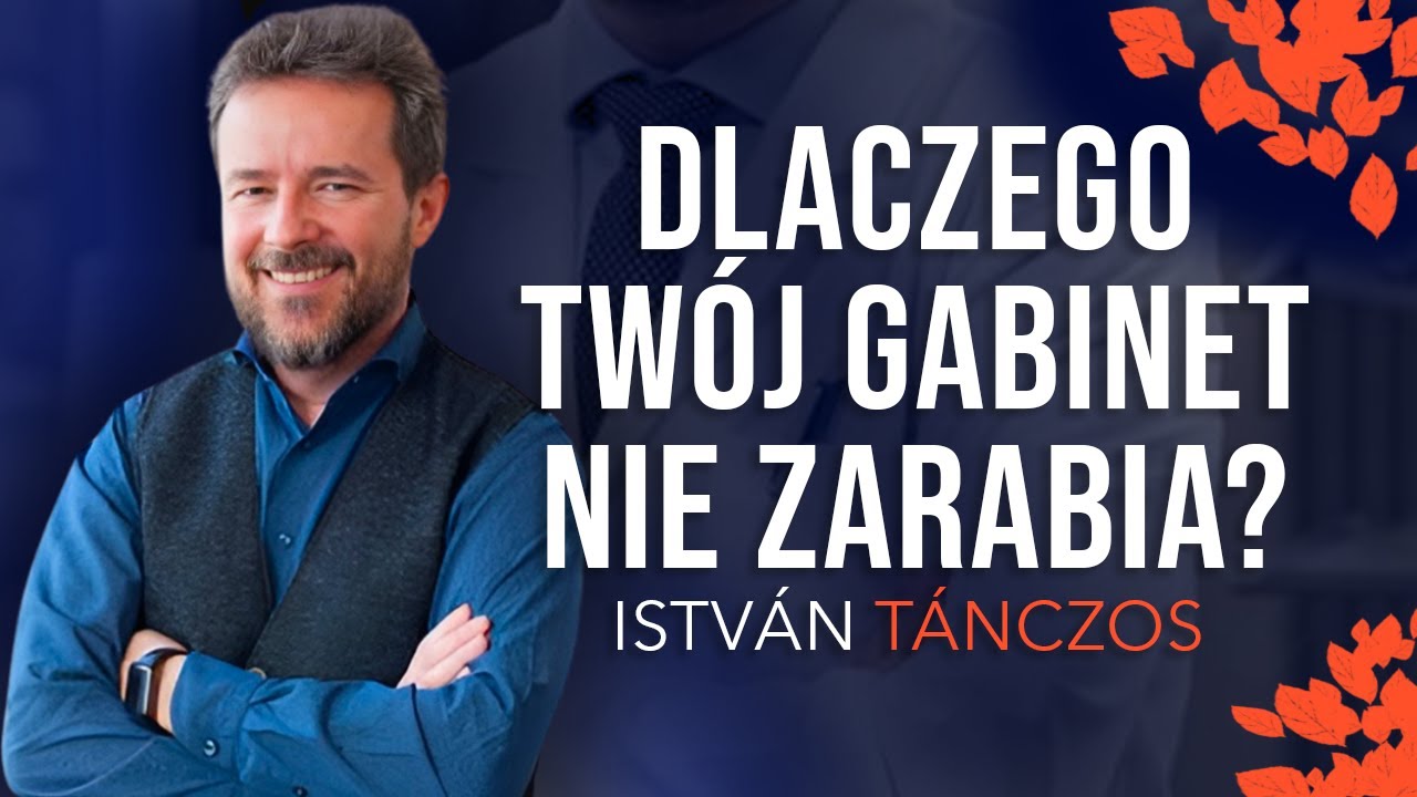 Dlaczego Twój gabinet nie zarabia? - István Tánczos