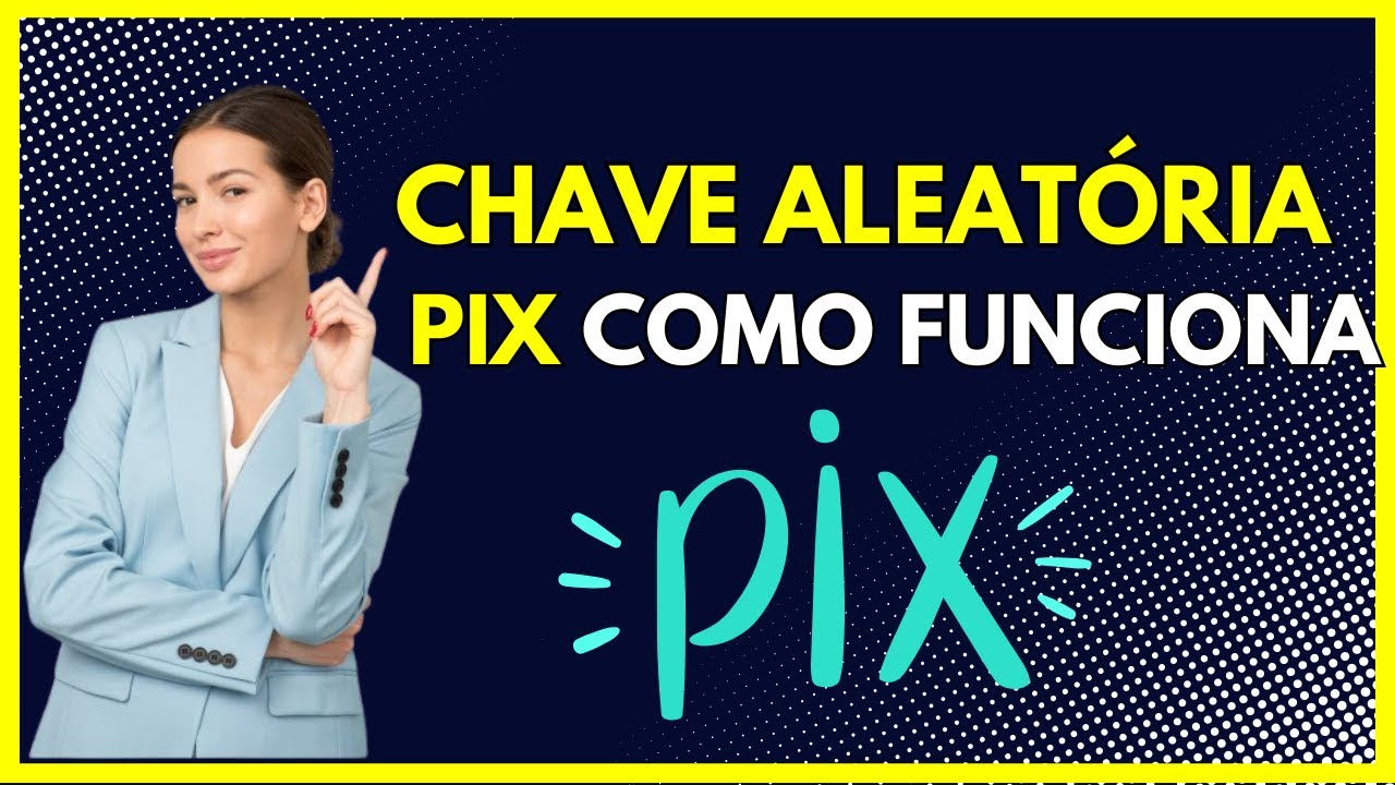 Chave pix aleat&oacute;ria como funciona ?