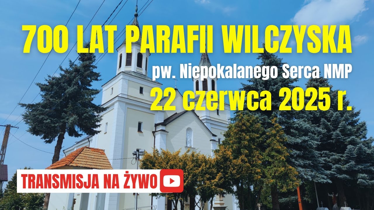 JUBILEUSZ 700-LECIA PARAFII WILCZYSKA - 22 czerwca 2025 r.