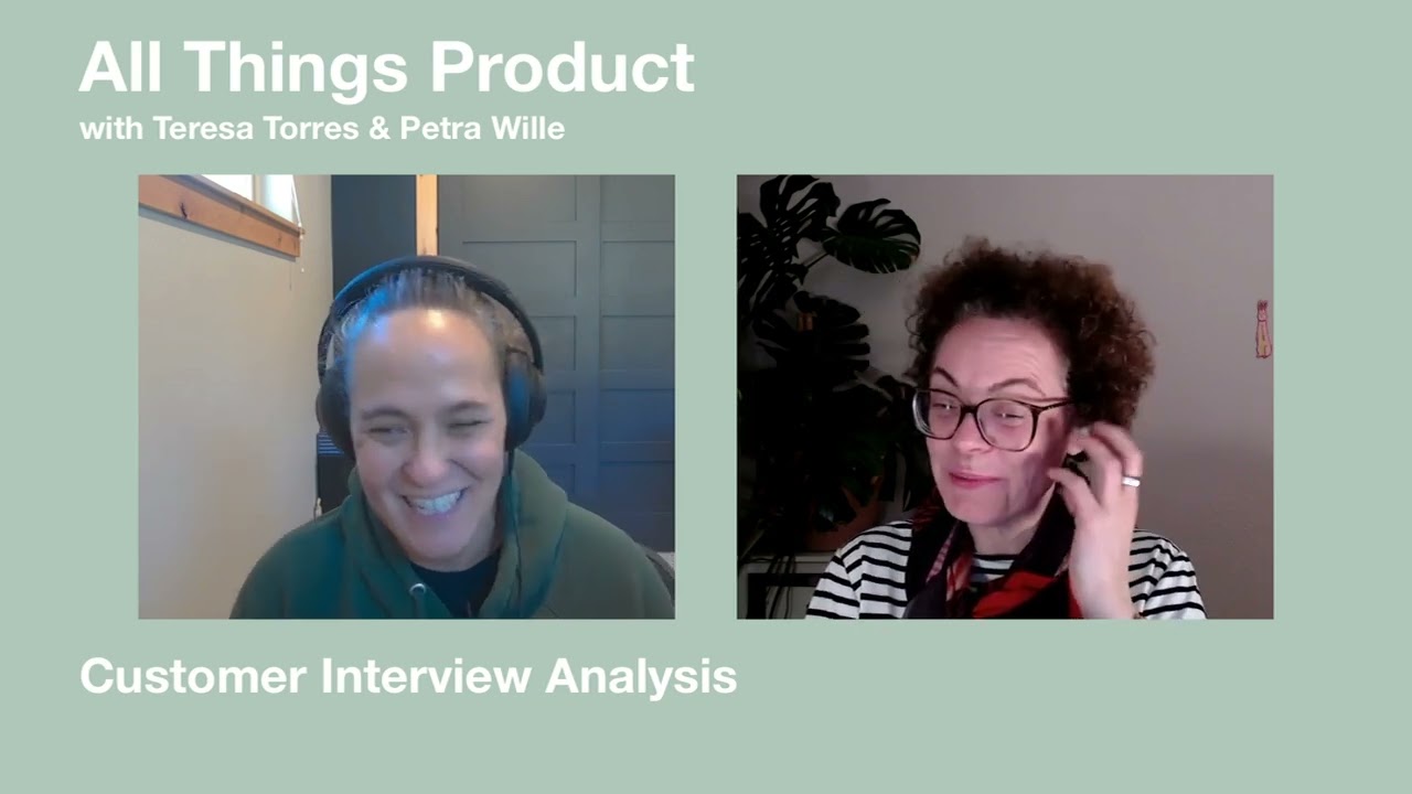 Customer Interview Analysis - All Things Product with Teresa & Petra