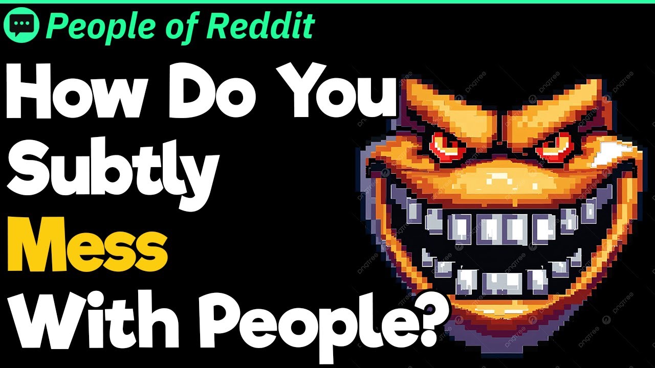 How Do You Subtly Mess With People?
