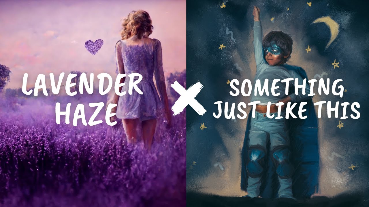Lavender Haze X Something Just Like This