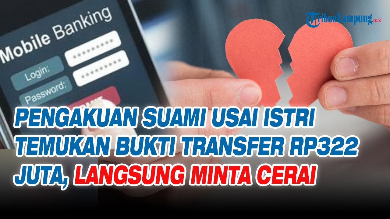 Pengakuan Suami Usai Istri Temukan Bukti Transfer Rp322 Juta, Langsung Minta Cerai