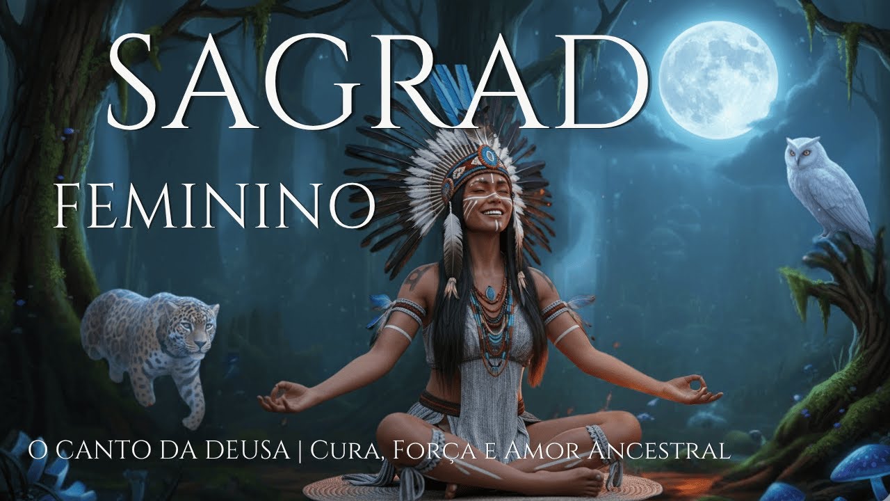 CANTO DO SAGRADO FEMININO※Força e Amor Ancestral