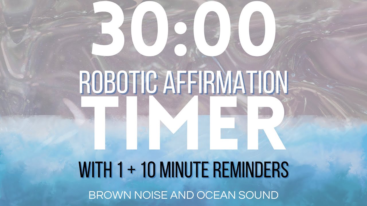 30 minute AFFIRMATION TIMER with 1 + 10 minute reminders (Ocean/brown noise)(No subliminal!)