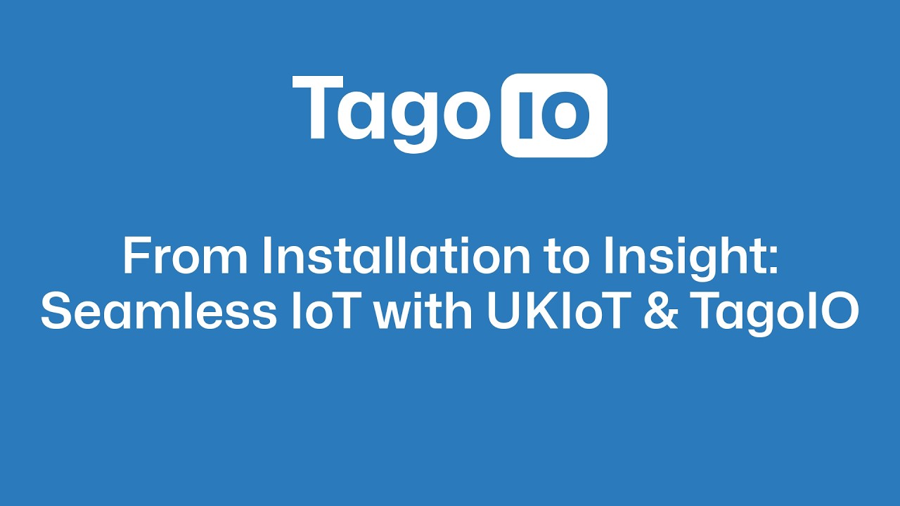 From IoT Installation to Insight: Seamless IoT with TagoIO and UKIoT