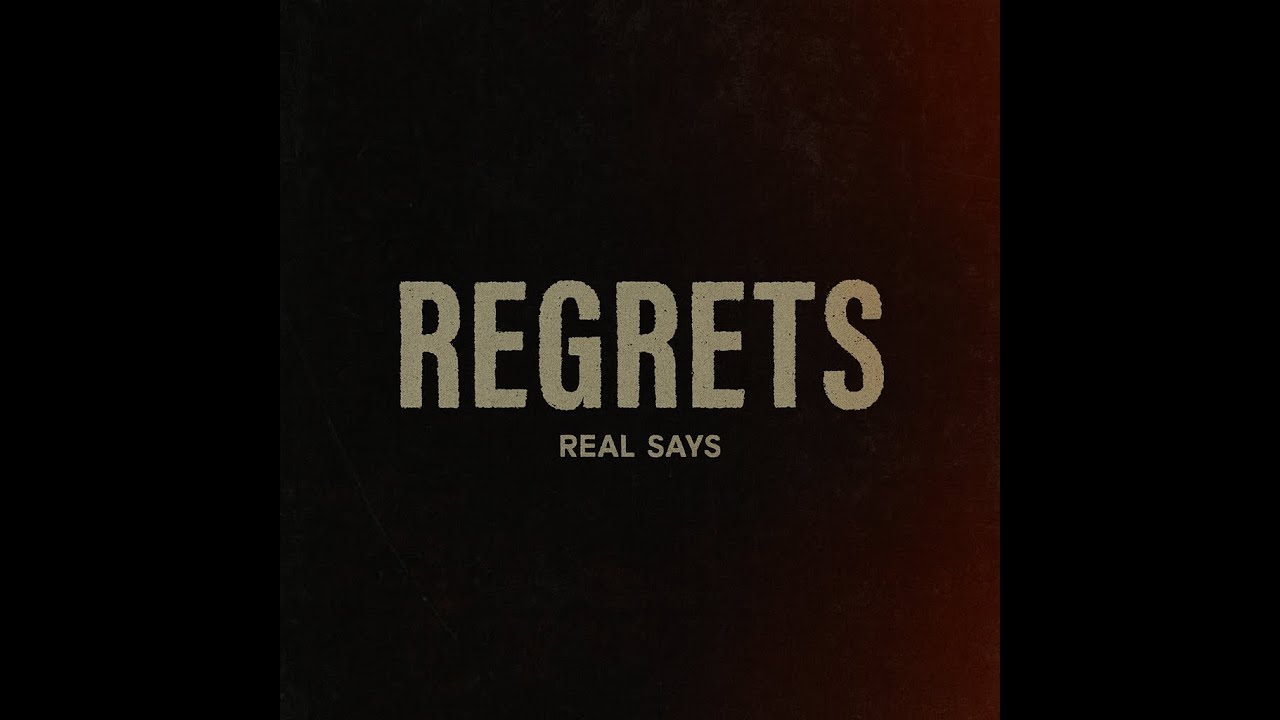 Real Says – Regrets