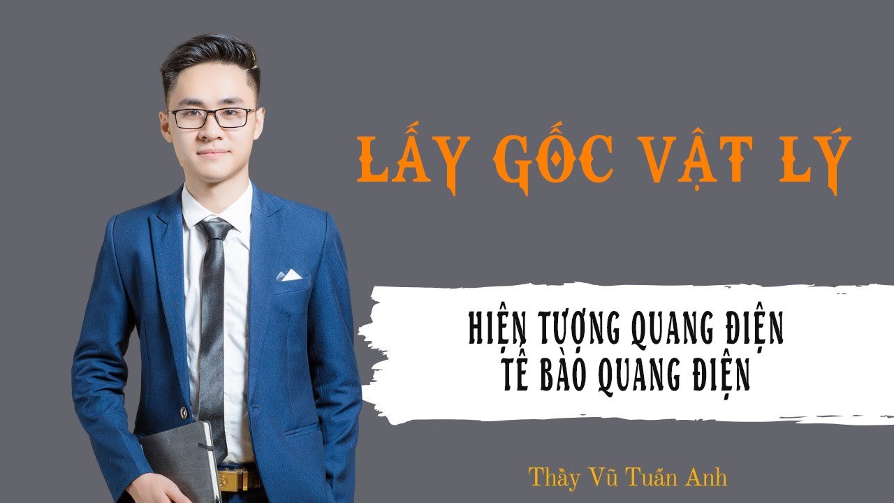 [Buổi 49] Hiện tượng quang điện - tế bào quang điện | Thầy Vũ Tuấn Anh - Vật lý