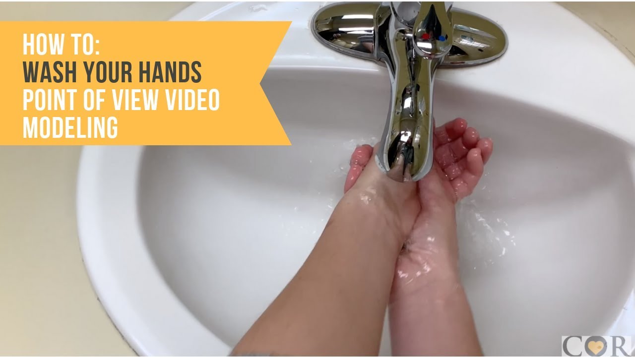 How To Wash Your Hands - Point Of View Video Modeling