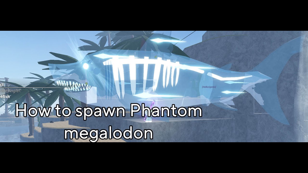 How To Spawn A Phantom Megalodon In Fisch