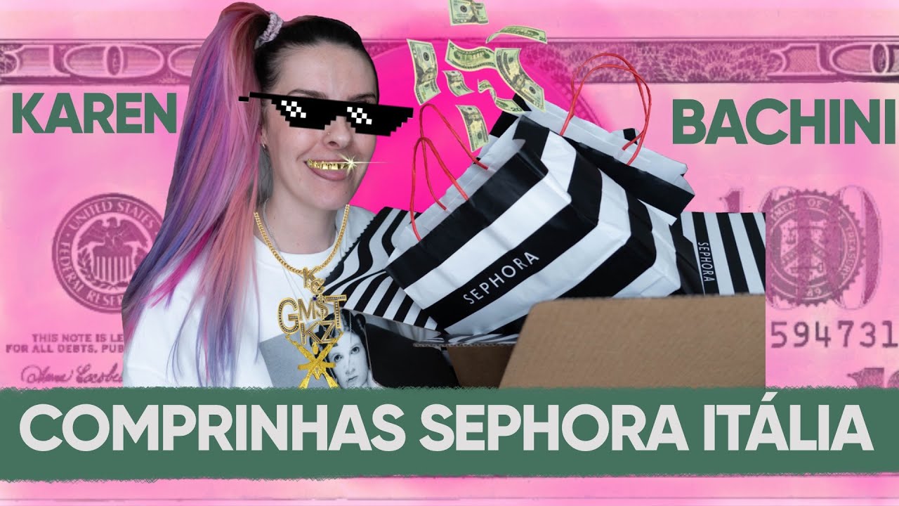 A SEPHORA ITALIANA TA DE PARABÉNS! - Karen Bachini