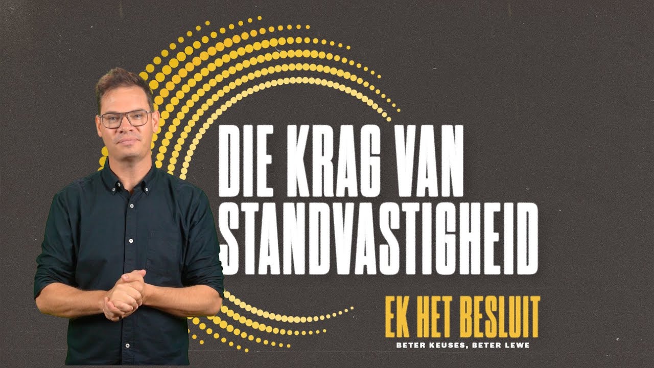 Ek het besluit #3 (Die krag van standvastigheid) - Beleef Preek #46