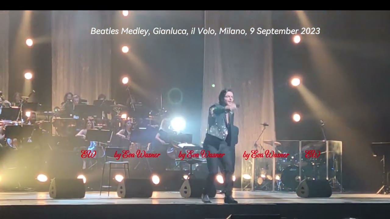 My video: 'Beatles Medley', Gianluca Ginoble, Il Volo, TAM Milano, 9 September 2023