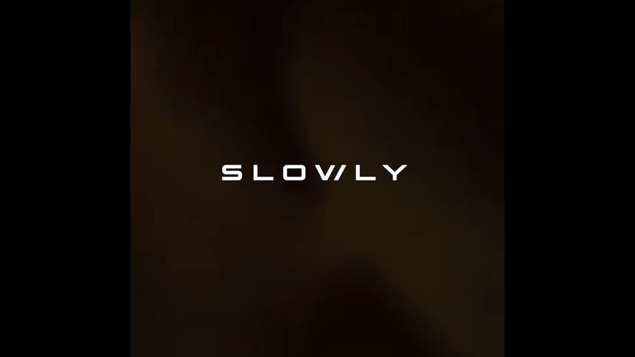 Slowly - Slowly