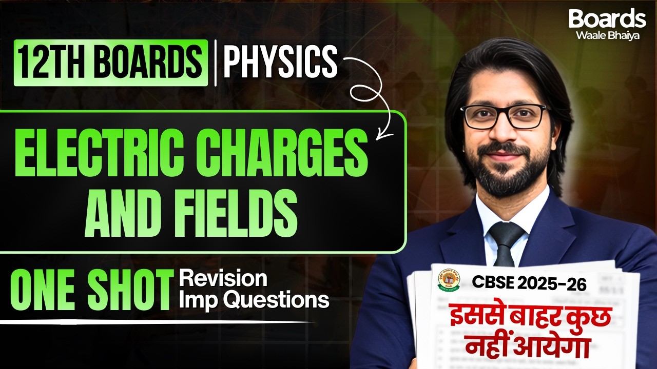 Electric Charges and Fields One Shot 🔥 | CBSE Class 12th Boards Physics NCERT + Important Questions