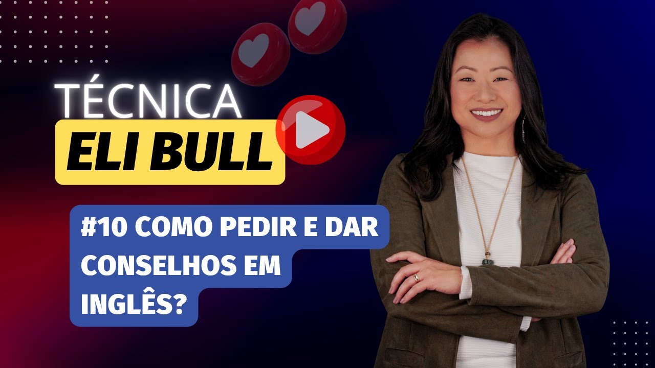 #10 TÉCNICA ELI BULL - Como pedir e dar conselhos em INGLÊS?!