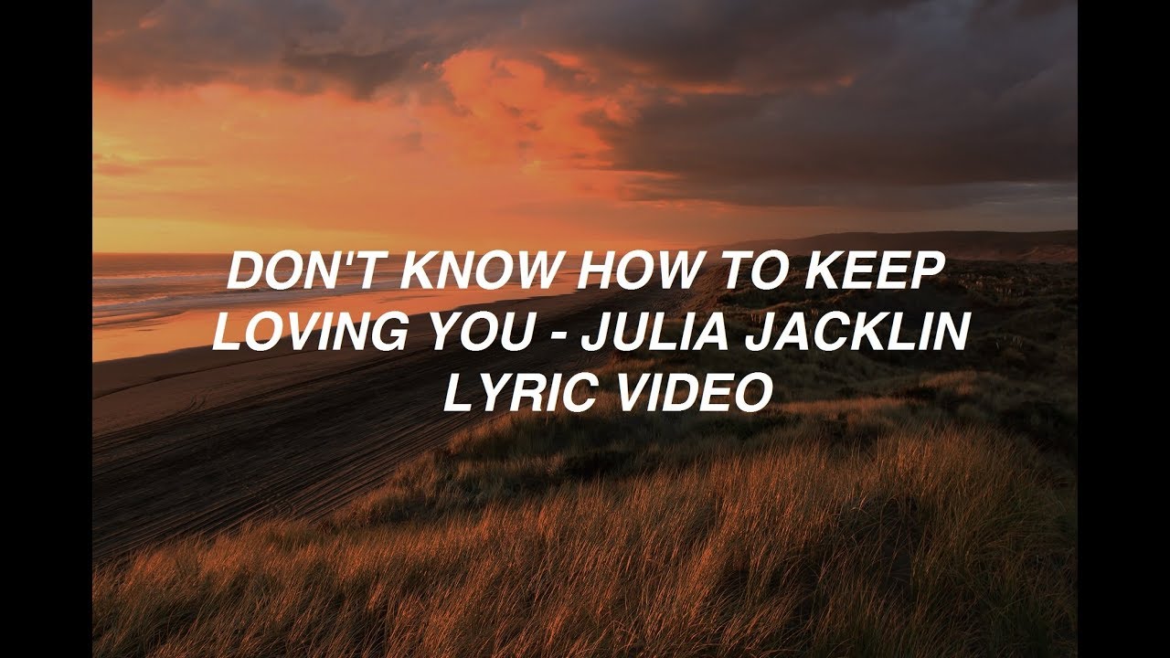 Don't Know How To Keep Loving You - Julia Jacklin (lyrics)