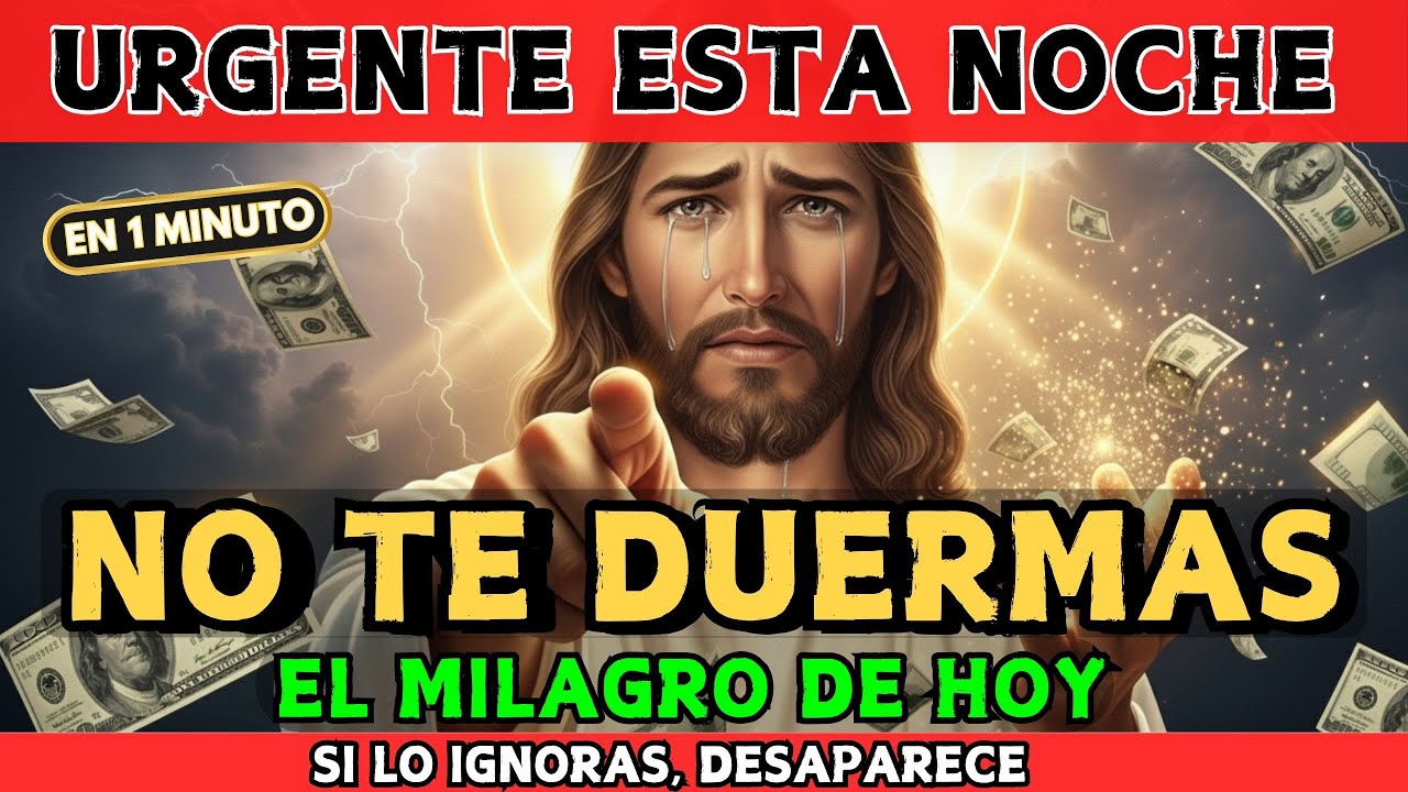 DIOS DICE: NO TE DUERMAS SIN VER EL MILAGRO DE HOY