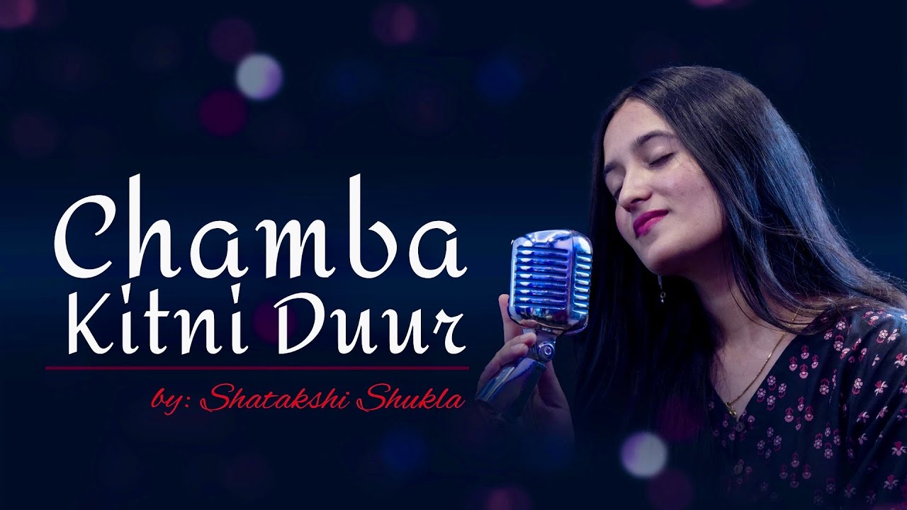 CHAMBA KITNI DUR COVER BY SHATAKSHI SHUKLA
