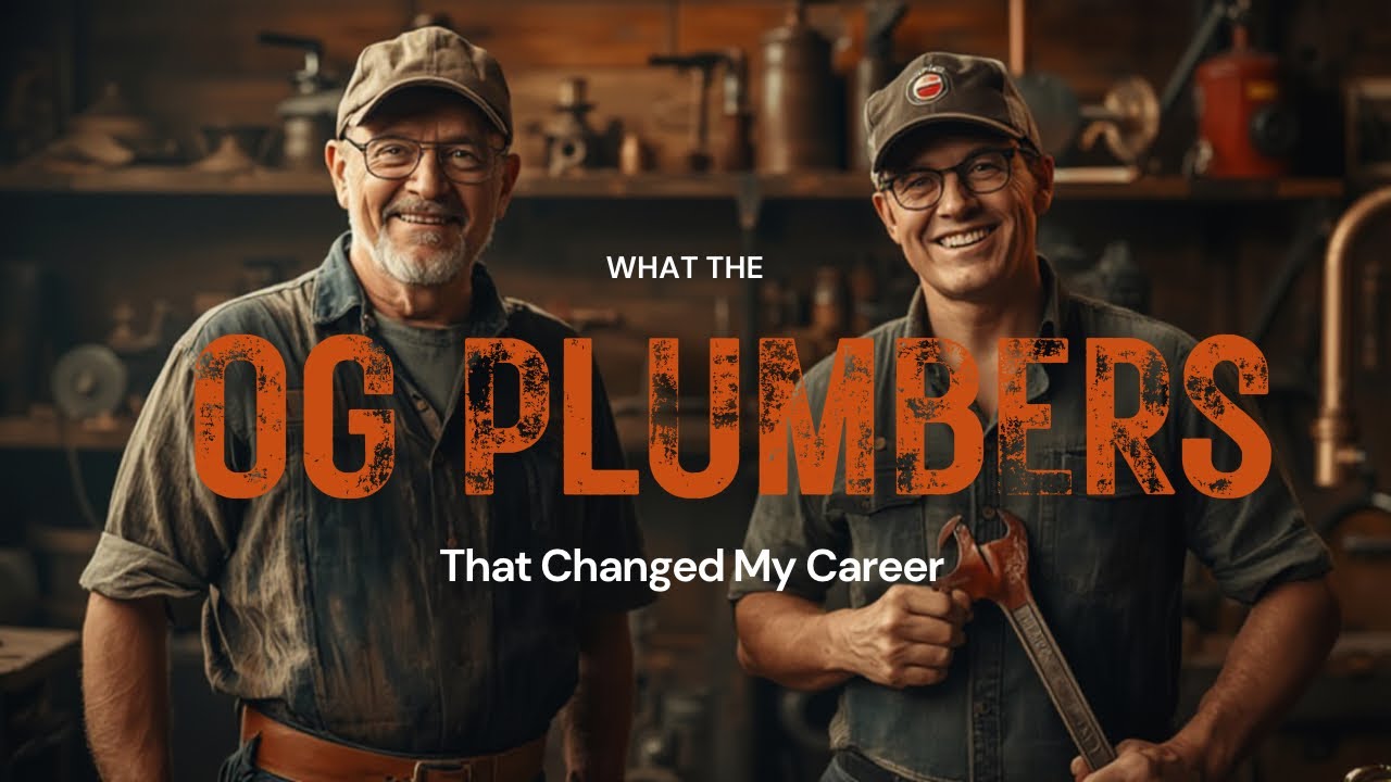 What the OG Plumbers Taught Me: Lessons That Changed My Career