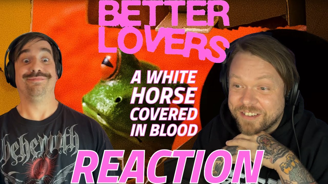 THEY ARE SO BACK!! Better Lovers - A White Horse Covered In Blood REACTION