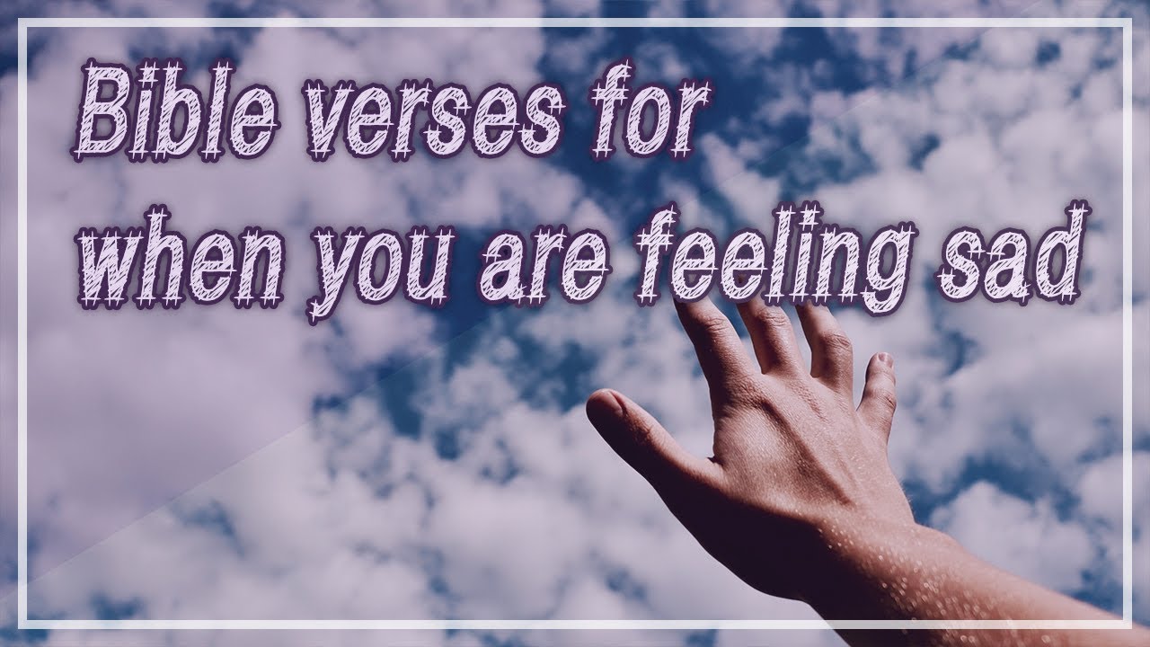 Bible verses for when you are feeling sad - What I say but God says