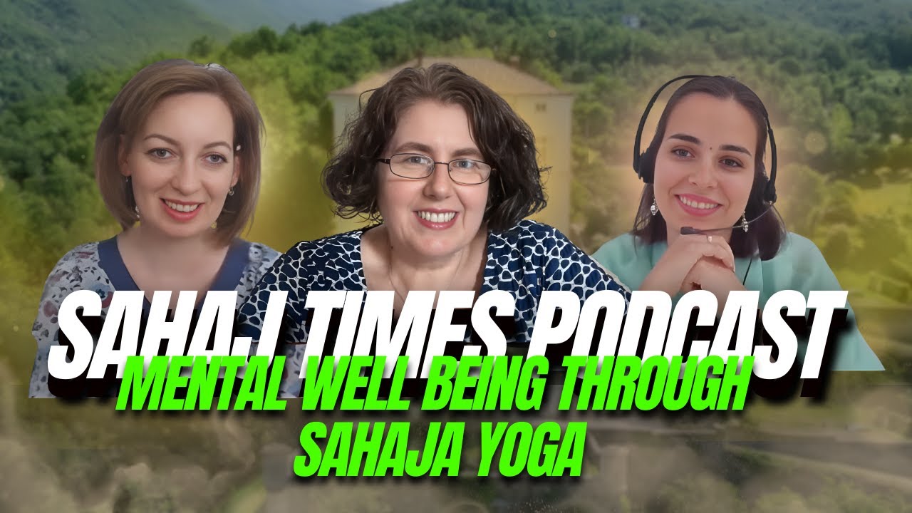 Mental Well Being Through Sahaja Yoga // SAHAJ TIMES PODCAST S3. E.14