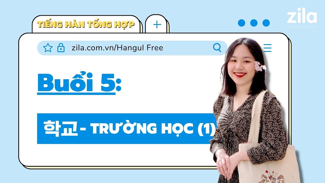 Buổi 5: 학교 Trường học (P1) - TIẾNG HÀN MIỄN PHÍ SƠ CẤP 1 | Zila Education