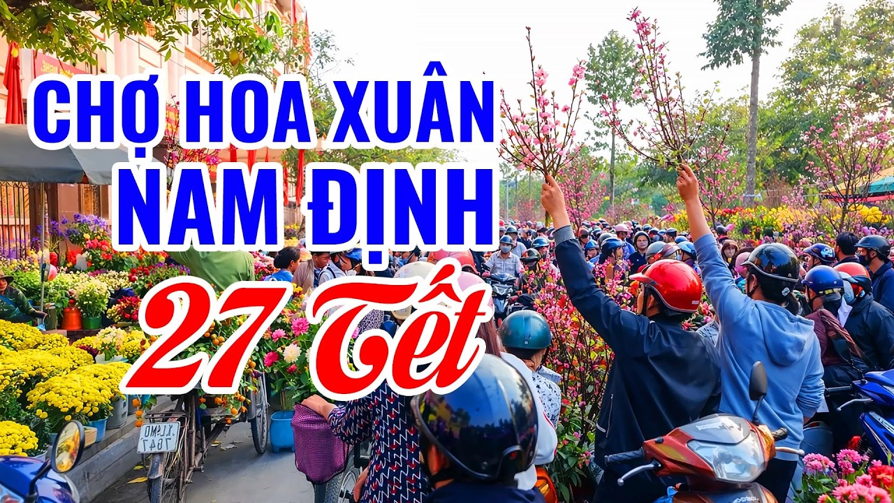 Chợ hoa Tết Nam Định ngày 27 Tết - Đông vui nhộn nhịp