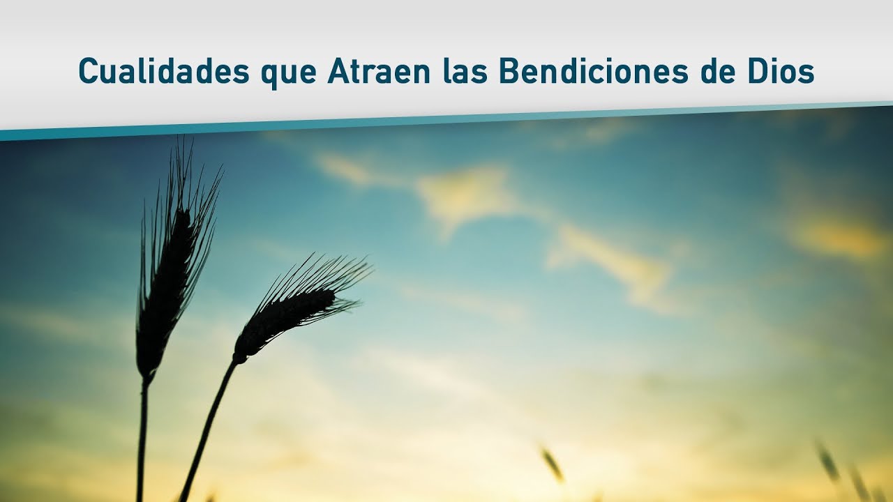 Cualidades Que Atraen Bendiciones De Dios