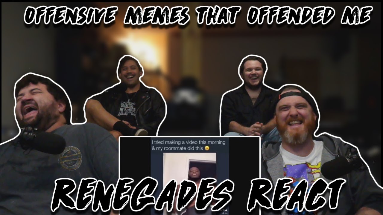 offensive memes that offended me - RENEGADES REACT TO (reupload)