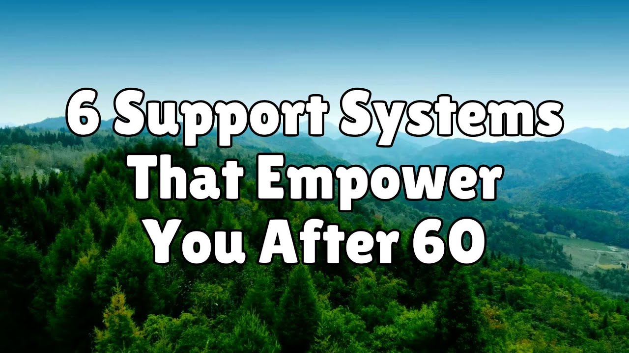 6 Support Systems That Empower You After 60 - With or Without Family
