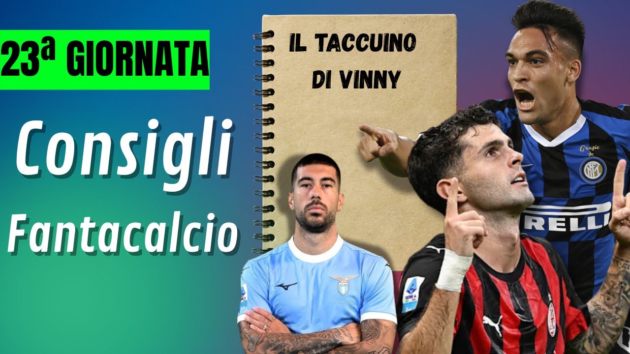 CONSIGLI FANTACALCIO 23ª GIORNATA DI SERIE A | Il Taccuino di Vinny 