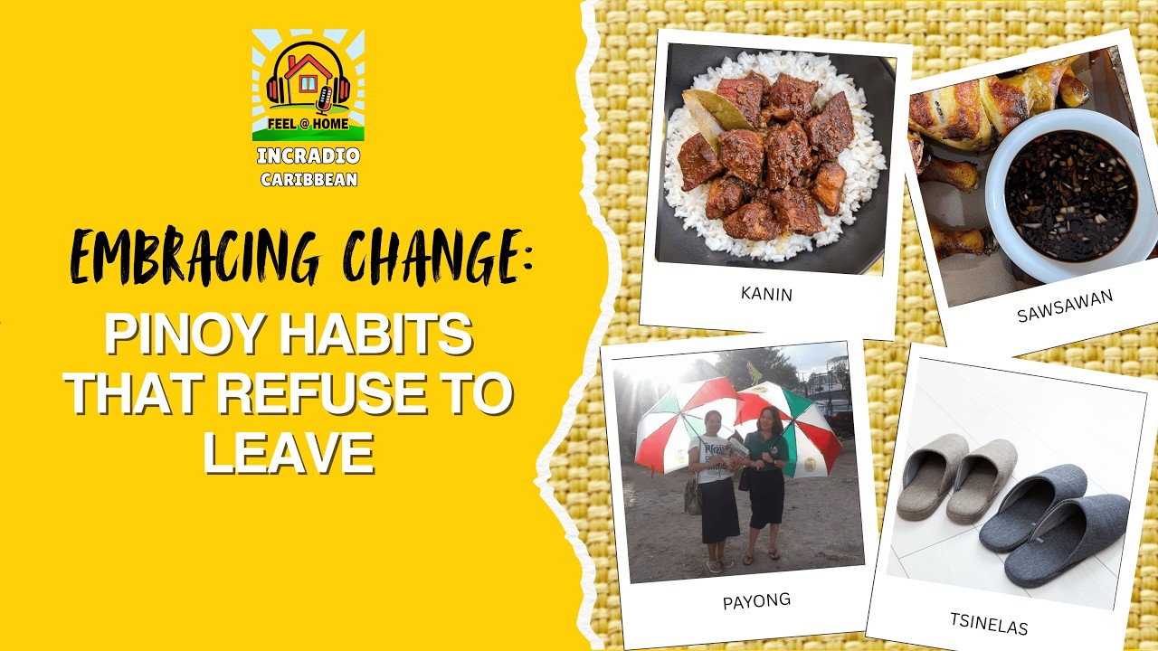 Embracing Change :” PINOY Habits That Refuse to Leave” | Feel at Home | INCRadio Caribbean
