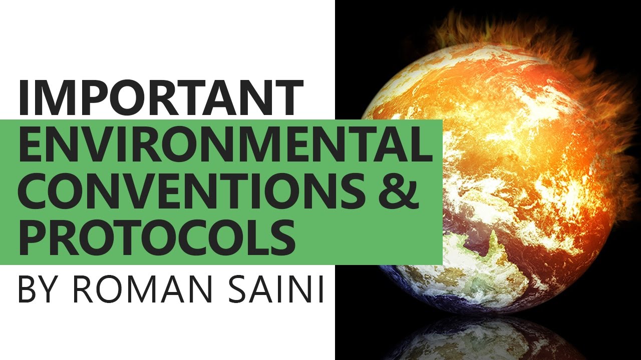 Important Environmental Conventions and Protocols by Roman Saini [UPSC CSE/IAS, SSC CGL]