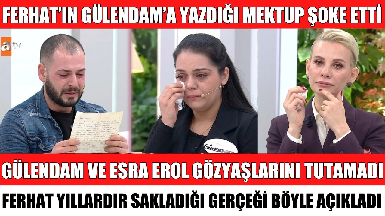 ESRA EROL'DA FERHAT'IN GÜLENDAM İÇİN YAZDIĞI MEKTUP ORTAYA ÇIKTI GÜLENDAM STÜDYOYU TERKETTİ AĞLADI