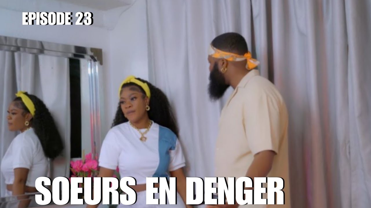 SOEURS EN DENGER ⚠️ ÉPISODE 23 / TI GOUTE 