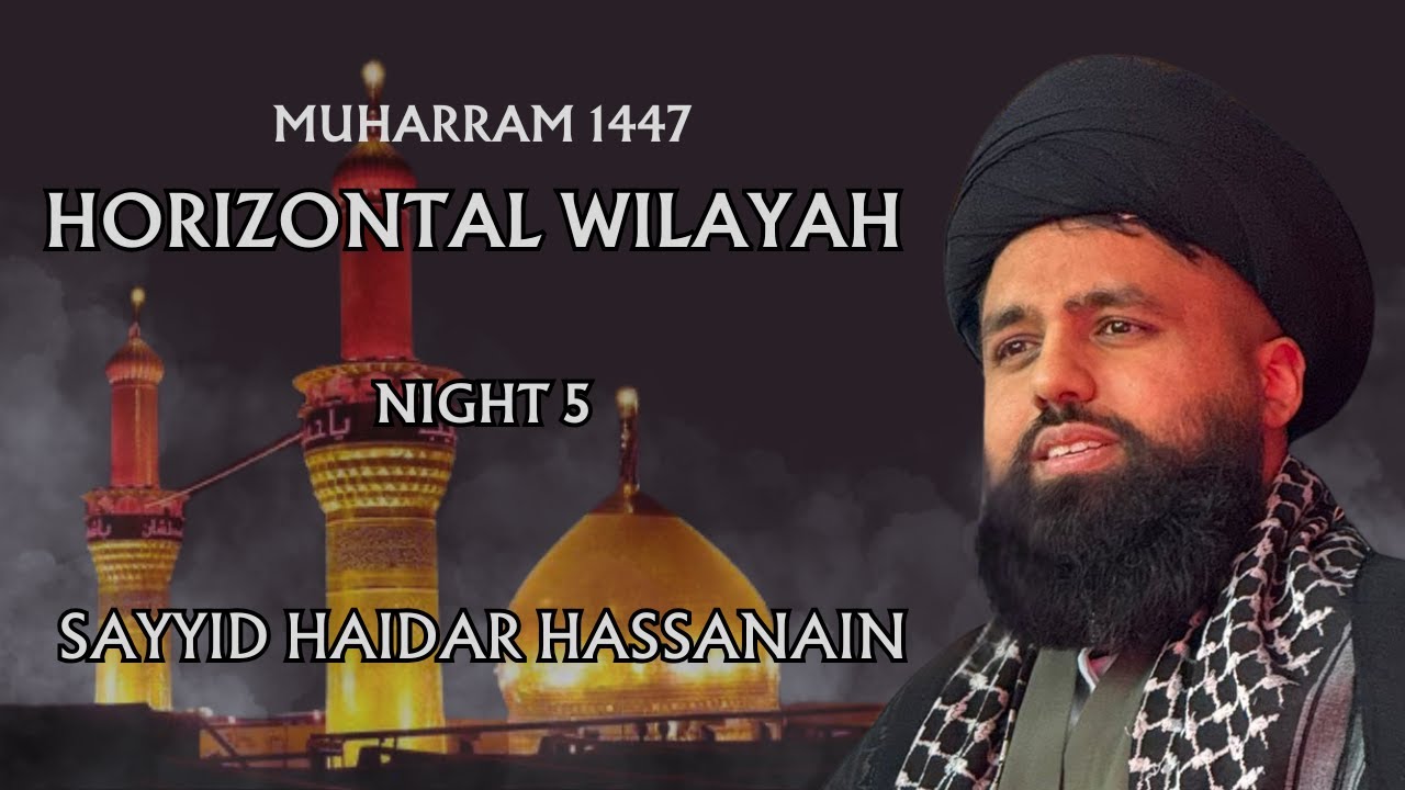 Horizontal Wilayah | Sayyid Haidar Hassanain | Night 5 - Muharram 2025