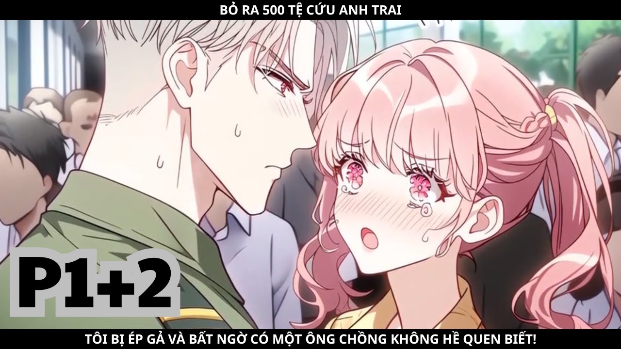 BỎ RA 500 TỆ CỨU ANH TRAI, TÔI BỊ ÉP GẢ VÀ BẤT NGỜ CÓ MỘT ÔNG CHỒNG KHÔNG HỀ QUEN BIẾT! - PHẦN 1+2