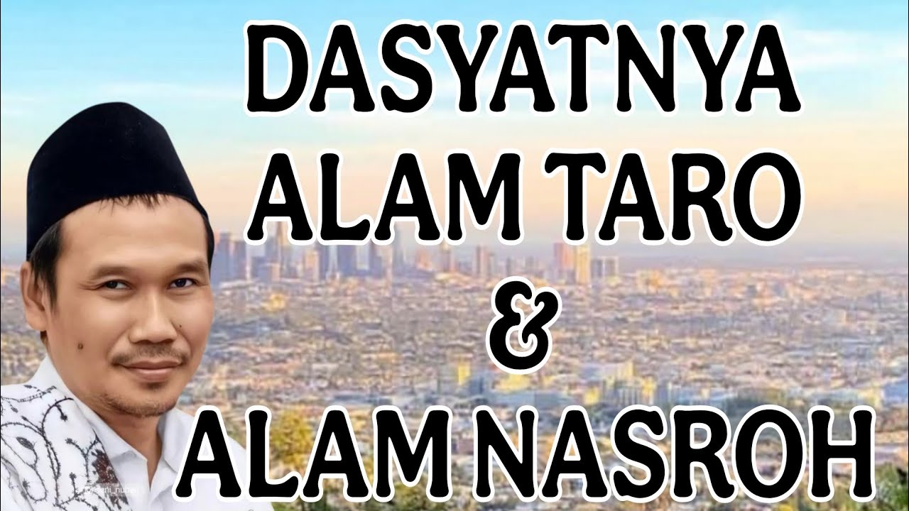 ngaji gus baha : kedssyatan alam taro dan  alam nasroh