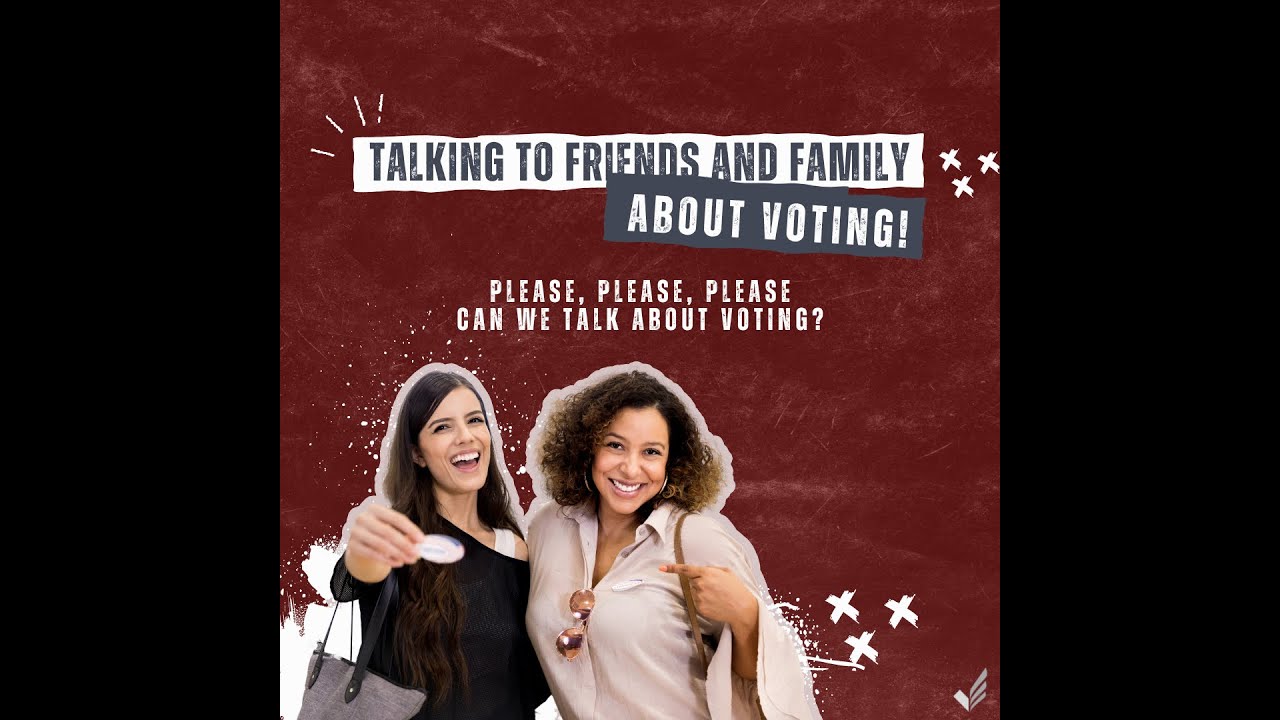 Talking to Family & Friends About Voting