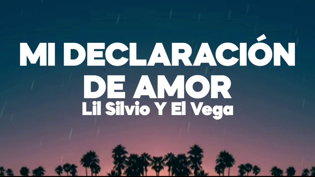 Mi Declaraci&oacute;n De Amor -   Lil Silvio Y El Vega - Letra