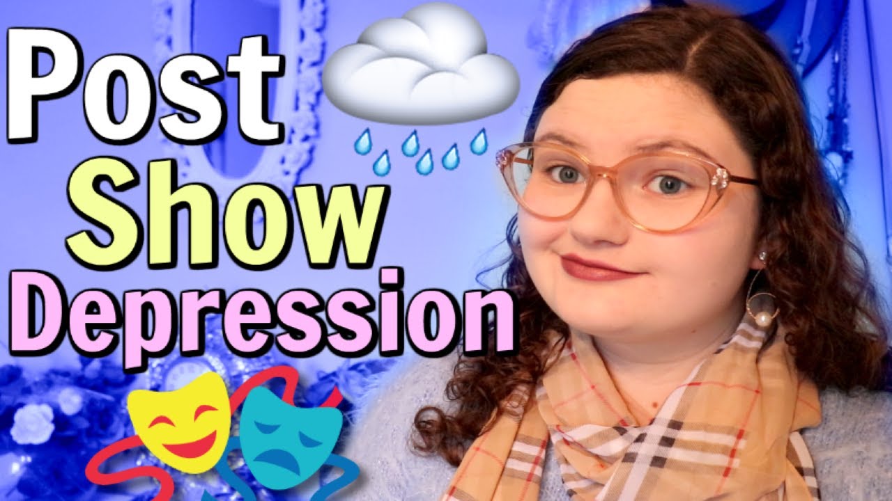 What is Post Show Depression and How Actors Deal with Post Show Blues Video♡ Sophia Lovelace